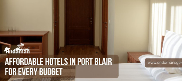 Affordable Hotels in Port Blair for Every Budget