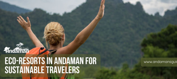 Eco-Resorts in Andaman for Sustainable Travelers
